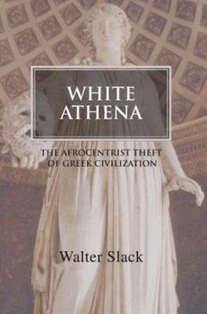 Paperback White Athena: The Afrocentrist Theft of Greek Civilization Book