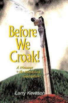 Hardcover Before We Croak!: A Message to the Woodstock Generation! Book