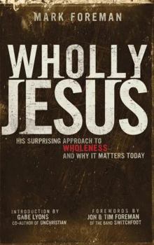 Paperback Wholly Jesus: His Surprising Approach to Wholeness and Why It Matters Today Book