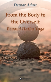 Paperback From the Body to the Overself: Beyond Hatha Yoga Book