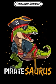 Composition Notebook: Pirate Dinosaur T Rex Halloween Costume For Boys Kids Gift  Journal/Notebook Blank Lined Ruled 6x9 100 Pages