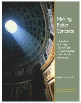 Paperback Making Better Concrete: Guidelines for Using Fly Ash for Higher Quality, Eco-Friendly Structures Book