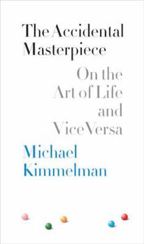 Hardcover The Accidental Masterpiece: On the Art of Life and Vice Versa Book