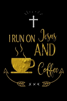 I RUN ON Jesus AND Coffee: Spiritual Notebook Journal Gift 2020 Planner for Women