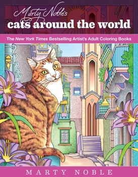 Paperback Marty Noble's Cats Around the World: New York Times Bestselling Artists' Adult Coloring Books Book