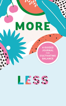 Hardcover More/Less Journal: A Guided Journal for Cultivating Balance Book