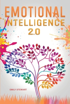 Paperback Emotional Intelligence 2.0: Master your Emotions and Discover the Secrets to Increase your Mental Toughness, Self Discipline and Leadership Abilit Book