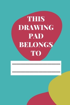 Paperback This Drawing Pad Belongs to: Drawing Pad & Sketch Book for Kids ( 120 Pages, 6x9, V4 ) Book