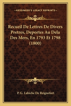 Recueil De Lettres De Divers Pretres, Deportes Au Dela Des Mers, En 1793 Et 1798 (1800)
