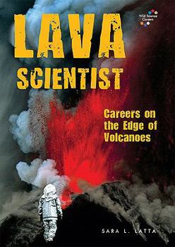 Lava Scientist: Careers on the Edge of Volcanoes - Book  of the Wild Science Careers