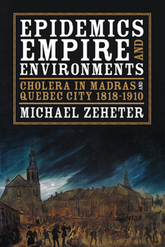 Epidemics, Empire, and Environments: Cholera in Madras and Quebec City, 1818–1910 - Book  of the History of the Urban Environment