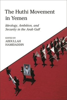 Hardcover The Huthi Movement in Yemen: Ideology, Ambition and Security in the Arab Gulf Book