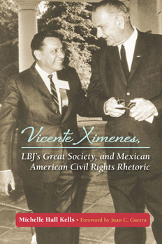 Paperback Vicente Ximenes, Lbj's Great Society, and Mexican American Civil Rights Rhetoric Book