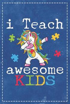 Paperback Autism Awareness: I Teach Awesome Kids Dabbing Unicorn Composition Notebook College Students Wide Ruled Line Paper 6x9 Teacher Supportin Book