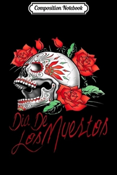 Paperback Composition Notebook: Day of The Dead - Dia De Los Muertos 2019 Sugar Skull Journal/Notebook Blank Lined Ruled 6x9 100 Pages Book