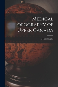 Paperback Medical Topography of Upper Canada [microform] Book