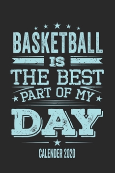 Basketball Is The Best Part Of My Day Calender 2020: Funny Cool Basketball Pocket Calender 2020 | Monthly & Weekly Planner - 6x9 - 128 Pages - Glossy ... Champions, Basketball Coaches And Enthusiasts