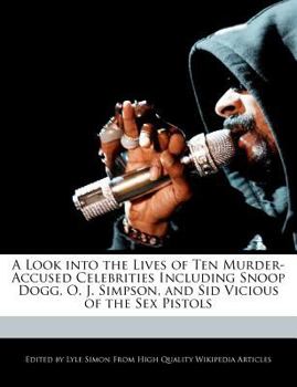 Paperback A Look Into the Lives of Ten Murder-Accused Celebrities Including Snoop Dogg, O. J. Simpson, and Sid Vicious of the Sex Pistols Book