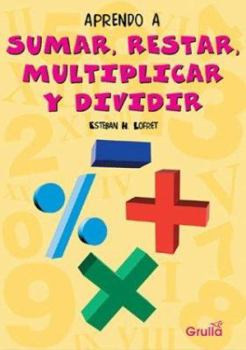 Paperback Aprendo a sumar, restar, multiplicar y dividir/ I learn how to add, subtract, multiply and divide (Spanish Edition) [Spanish] Book