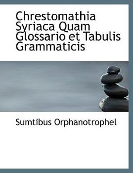Paperback Chrestomathia Syriaca Quam Glossario Et Tabulis Grammaticis [Syriac] Book