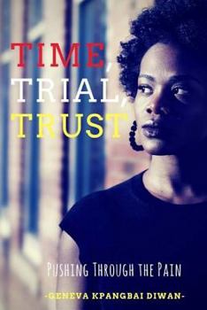 Paperback Time, Trial, Trust: Pushing Through the Pain Book