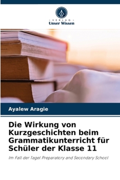 Paperback Die Wirkung von Kurzgeschichten beim Grammatikunterricht für Schüler der Klasse 11 [German] Book