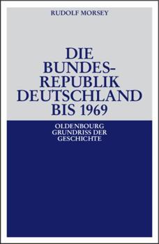 Die Bundesrepublik Deutschland: Entstehung Und Entwicklung Bis 1969 - Book #19 of the Oldenbourg Grundrisse der Geschichte