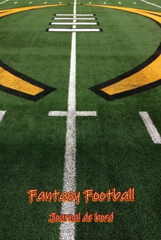 Fantasy Football Journal de bord: Fantasy Football : Organisateur et Journal (French Edition)