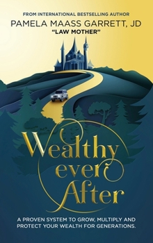 Hardcover Wealthy Ever After: A Proven System to Grow, Multiply and Protect Your Wealth for Generations Book