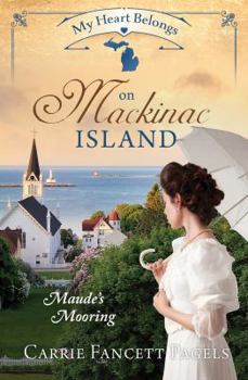 My Heart Belongs on Mackinac Island: Maude's Mooring - Book  of the My Heart Belongs