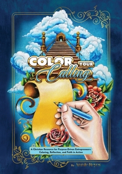 Paperback Color your Calling: A Christian Resource for Purpose-Driven Entrepreneurs: Coloring, Reflection, and Faith in Action Book