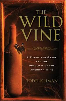 Hardcover The Wild Vine: A Forgotten Grape and the Untold Story of American Wine Book