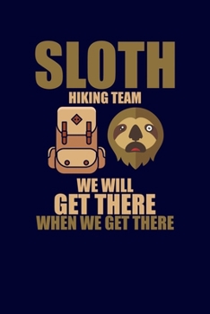 Paperback Sloth Hiking Team We Will Get There When We Get There: Funny Camping Notebook RV Journal for Hiker Vacation - Camper Diary for Writing Memories - 120 Book