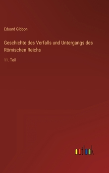 Hardcover Geschichte des Verfalls und Untergangs des Römischen Reichs: 11. Teil [German] Book