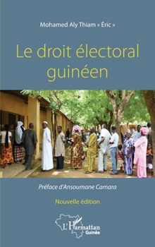 Le droit électoral guinéen. Nouvelle édition (Harmattan Guinée) (French Edition)