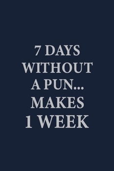 Paperback 7 Days without a pun makes 1 week: Coworker Notebook for Work Funny Blank Lined Journal and Funny Office Journals Book
