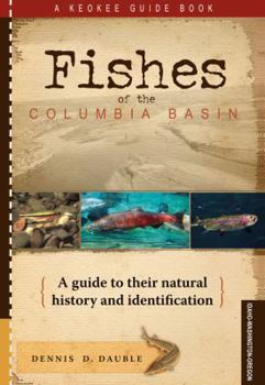 Paperback Fishes of the Columbia Basin: A Guide to Their Natural History and Identification Book