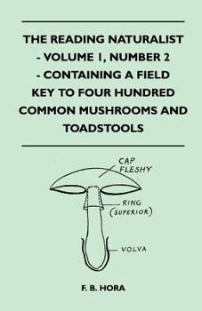 The Reading Naturalist - Volume 1, Number 2 - Containing a Field Key to Four Hundred Common Mushrooms and Toadstools