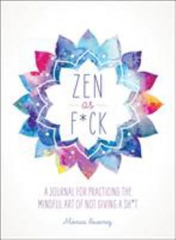 Paperback Zen as F*ck: A Journal for Practicing the Mindful Art of Not Giving a Sh*t Book