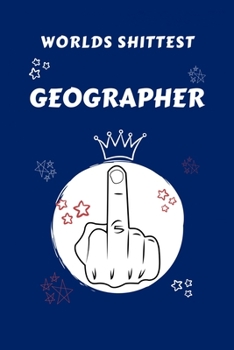 Paperback Worlds Shittest Geographer: Perfect Gag Gift For The Worlds Shittest Geographer - Blank Lined Notebook Journal - 100 Pages 6 x 9 Format - Office - Book