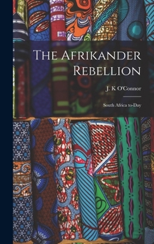 Hardcover The Afrikander Rebellion: South Africa To-day Book