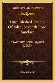 Paperback Unpublished Papers Of John, Seventh Lord Sinclair: Covenanter And Royalist (1905) Book