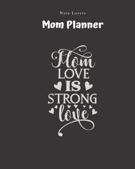 Paperback Mom Love Is Strong Love - Mom Planner: Planner for Busy Women - A Perfect Gift for Mom - Log Contacts, Passwords, Birthdays, Shopping Checklist & More Book