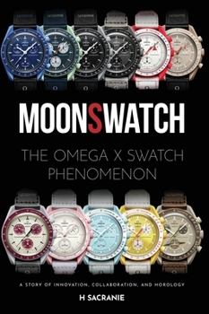 MoonSwatch: The Omega x Swatch Phenomenon A Story of Innovation, Collaboration, and Horology