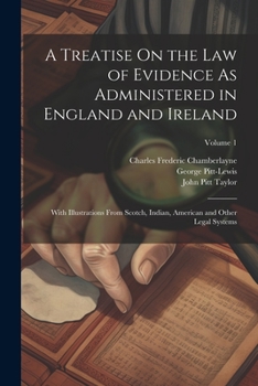 Paperback A Treatise On the Law of Evidence As Administered in England and Ireland: With Illustrations From Scotch, Indian, American and Other Legal Systems; Vo Book