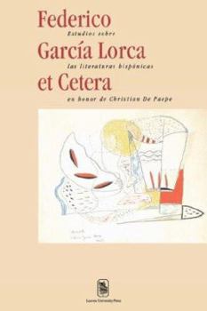 Federico García Lorca et Cetera: Estudios sobre las literaturas hispánicas en honor de Christian De Paepe