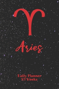 Aries Zodiac Sign - Daily Planner 52 Weeks: Astrology Appointment Book, Horoscope weekly calendar, undated, 120 Pages, 6" x 9" Organizer