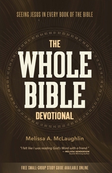 The Whole Bible Devotional: Seeing Jesus in Every Book of the Bible