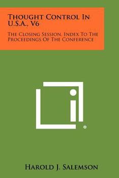 Paperback Thought Control in U.S.A., V6: The Closing Session, Index to the Proceedings of the Conference Book