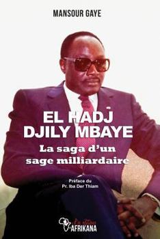 Paperback El Hadj Djily Mbaye: La Saga d'Un Sage Milliardaire [French] Book